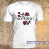 Red roses Nothing t-shirt