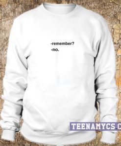 Remember No Sweatshirt