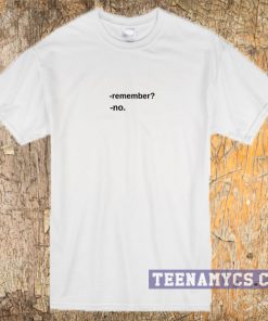 Remember No t-shirt