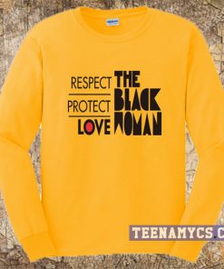 Respect protect love the black woman sweatshirt