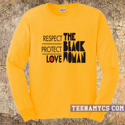 Respect protect love the black woman sweatshirt