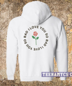 Rose I want you so bad Hoodie