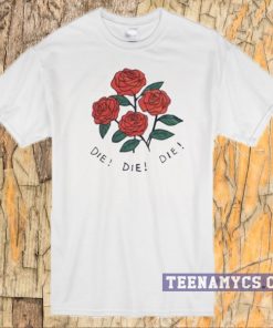 Roses die die die T-shirt