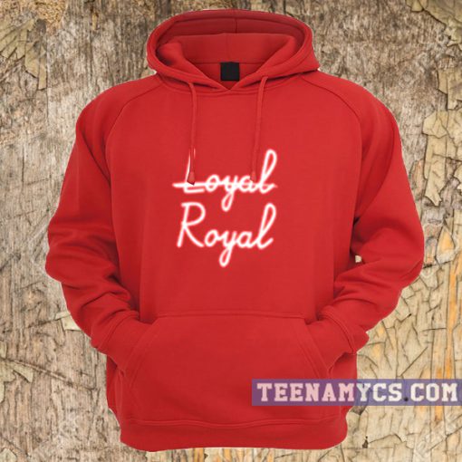 Royal not loyal Hoodie