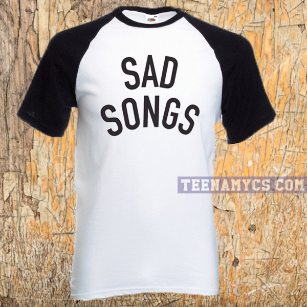 Sad Songs T-shirt