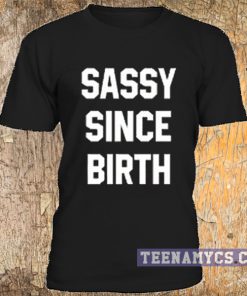 Sassy Since Birth T-shirt