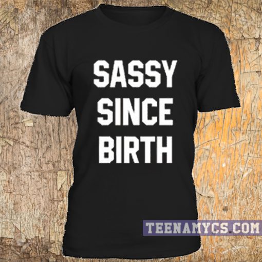 Sassy Since Birth T-shirt