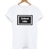 School Kills T-shirt