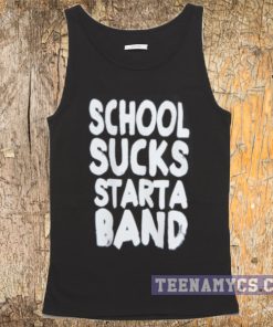 School sucks start a band tank top