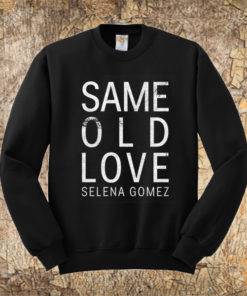 Selena Gomez Same Old Love Sweatshirt