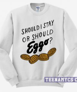 Should I stay or should eggo Sweatshirt