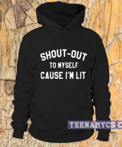 Shout-Out To Myself Cause I'm Lit Hoodie