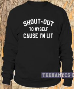Shout-Out To Myself Cause I'm Lit Sweatshirt