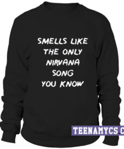 Smells like the only nirvana song Sweatshirt