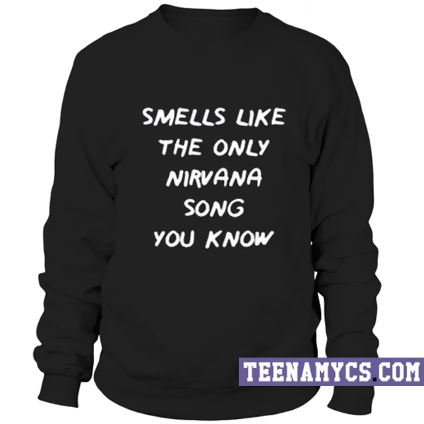 Smells like the only nirvana song Sweatshirt