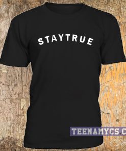 Stay True t-shirt