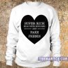 Super Rich Kids With Nothing But Fake Friends Sweatshirt