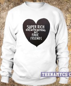 Super rich kids with nothing but fake friends crewneck sweatshirt