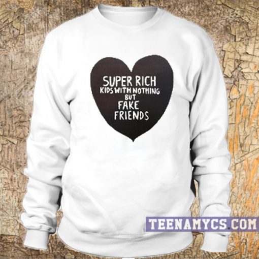 Super rich kids with nothing but fake friends crewneck sweatshirt