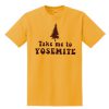 Take Me To Yosemite T-shirt