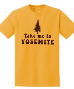 Take Me To Yosemite T-shirt