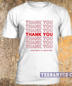 Thank you and have a nice day t-shirt