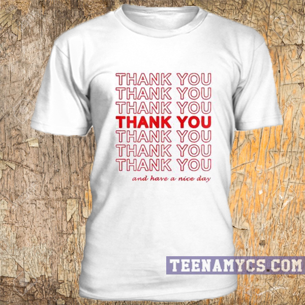 Thank you and have a nice day t-shirt