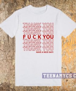 Thank you fuck you have a nice day t-shirt