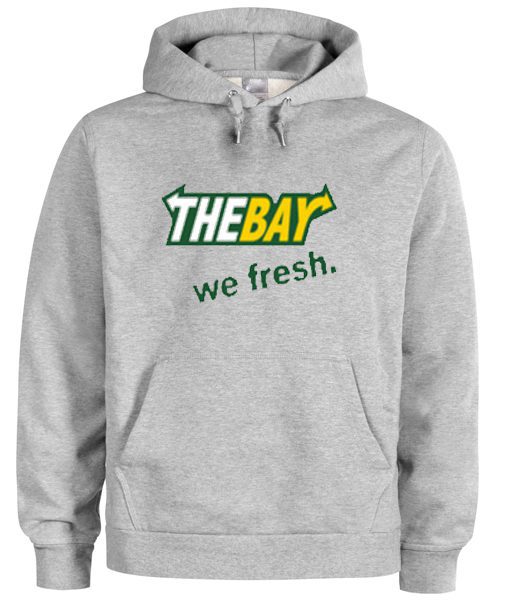 The Bay We Fresh Hoodie