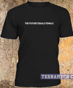 The Future equals female t-shirt