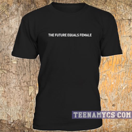 The Future equals female t-shirt