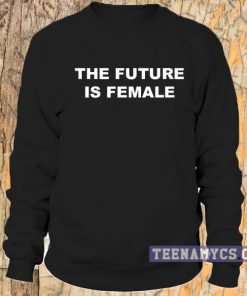 The Future is Female Sweatshirt