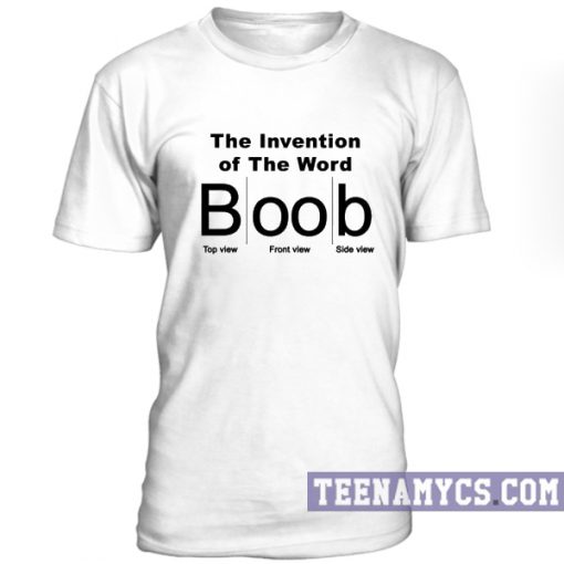 The Invention of The Word Boob unisex T-Shirt
