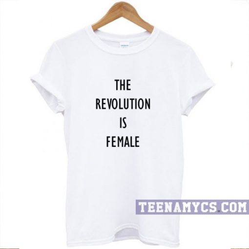 The Revolution is Female t-shirt