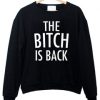 The bitch is back Sweatshirt