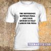 The difference between pizza and your opinion t-shirt