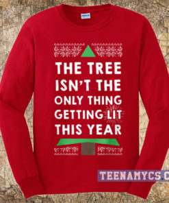 The tree Isn't the only thing getting lit this year Sweatshirt