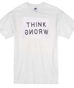 Think Wrong T-shirt 2