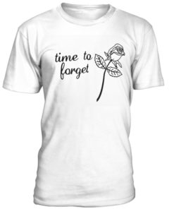 Time to forget t-shirt