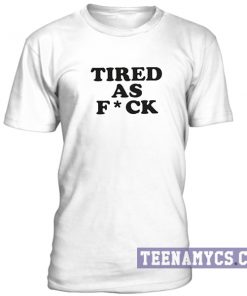 Tired as FUCK unisex T-Shirt