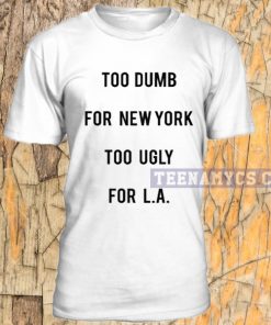 Too Dumb For New York T-shirt