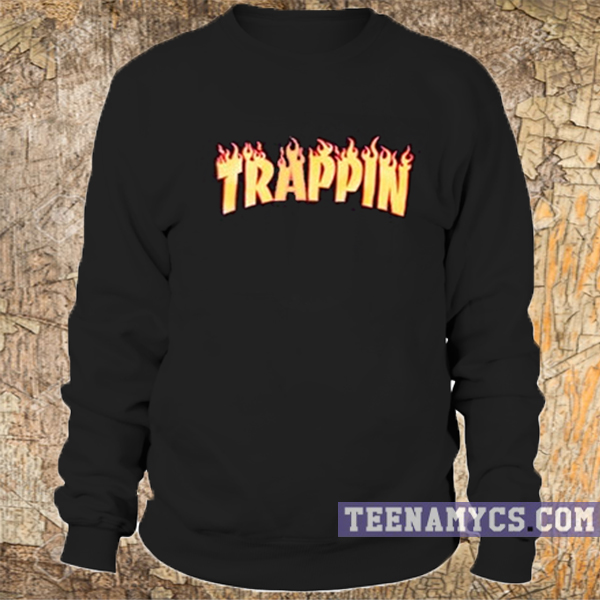 Trappin Sweatshirt