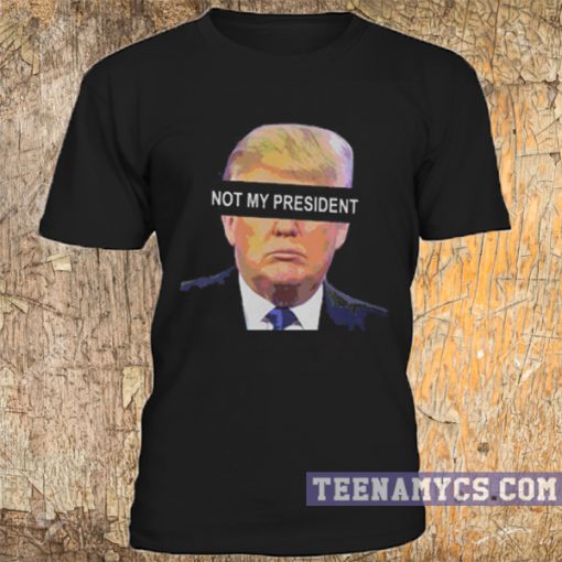 Trump not my president t-shirt