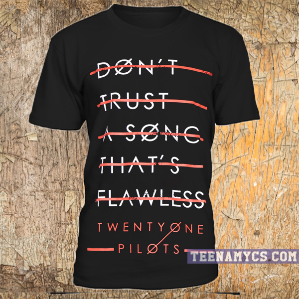 Twenty One Pilots Don't Trust a Song That Flawless T-shirt