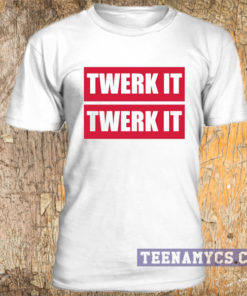 Twerk It t-shirt