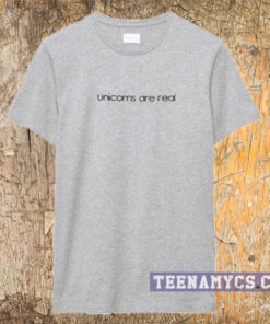 Unicorns are real t-shirt