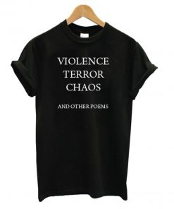 Violence Terror Chaos and Other Poems T-shirt