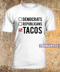 Voting For Tacos T-shirt