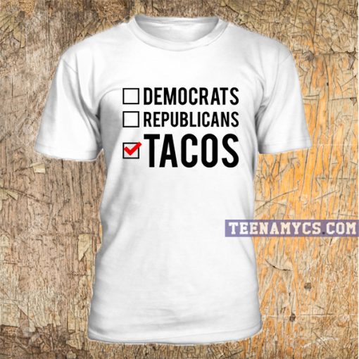 Voting For Tacos T-shirt