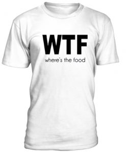 WTF where's the food unisex t-shirt